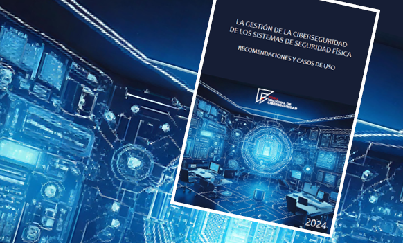 La gestión de la ciberseguridad de los sistemas de seguridad física. Recomendaciones y casos de uso